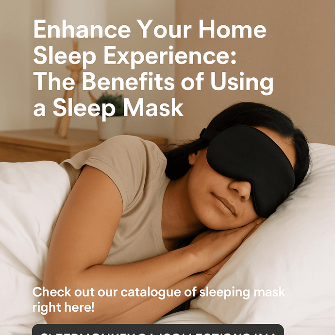 Enhance Your Home Sleep Experience: The Benefits of Using a Sleep Mask